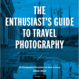 Jordana Wright The Enthusiasts Guide to Travel Photography: 55 Photographic Principles You Need to Know For Cheap