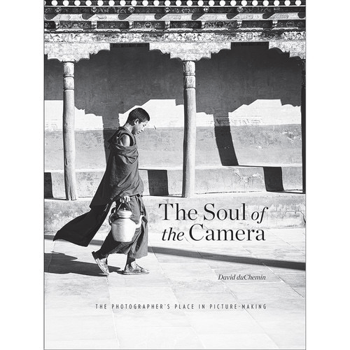 David duChemin The Soul of the Camera: The Photographers Place in Picture-Making For Discount