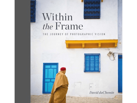 David duChemin Within the Frame: The Journey of Photographic Vision (10th Anniversary Edition) For Cheap