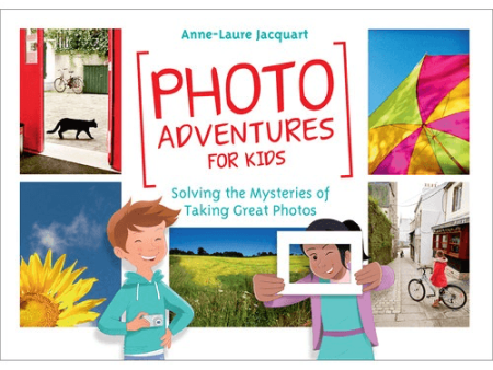 Anne-Laure Jacquart Photo Adventures for Kids: Solving the Mystery of Taking Great Photos Supply